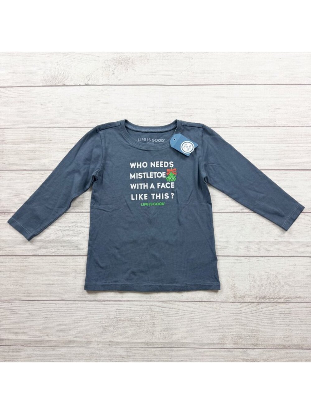 Life Is Good Toddler Shirt Who Needs Mistletoe Graphic Long Sleeve NWT 4T